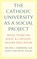 The Catholic University as a Social Project, James P. McCartin ; Michael J. Garanzini - Paperback - 9781647126582