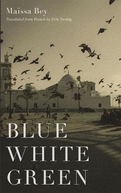 Blue White Green, Maissa Bey - Paperback - 9781647127022