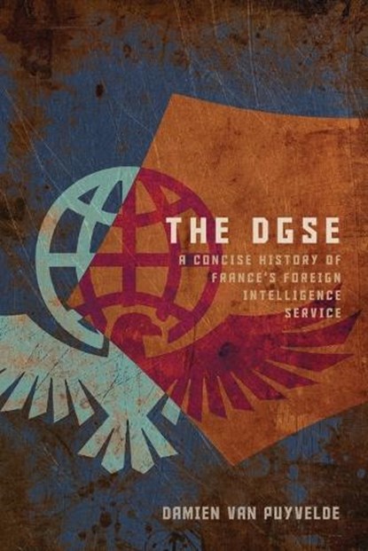 The DGSE: A Concise History of France's Foreign Intelligence Service, Damien Van Puyvelde - Paperback - 9781647127084