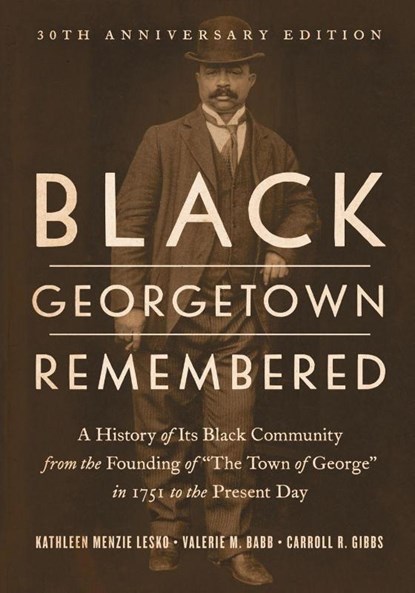 Black Georgetown Remembered, Kathleen Menzie Lesko ; Valerie M. Babb ; Carroll R. Gibbs - Paperback - 9781647127411