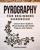 Pyrography for Beginners Handbook - Stephen Fleming - 9781647130374