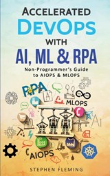 Accelerated DevOps with AI, ML & RPA - Stephen Fleming - 9781647130510