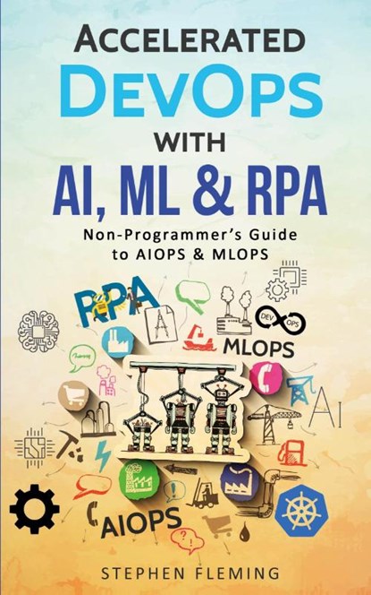 Accelerated DevOps with AI, ML & RPA, Stephen Fleming - Paperback - 9781647130510