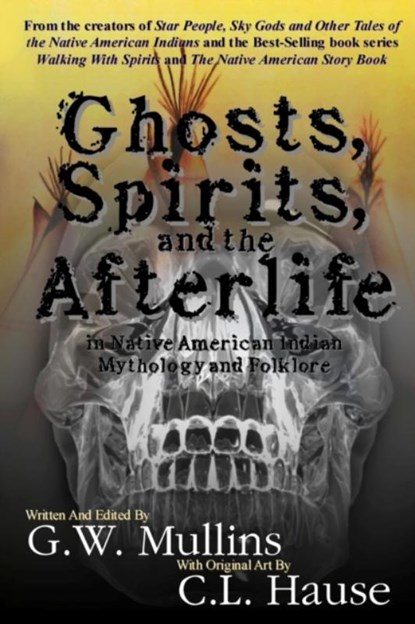 Ghosts, Spirits, and the Afterlife in Native American Indian Mythology And Folklore, G W Mullins - Paperback - 9781647133122