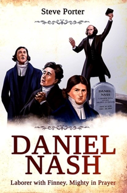 Daniel Nash: Laborer with Finney. Mighty in Prayer, Steve Porter - Paperback - 9781647138288