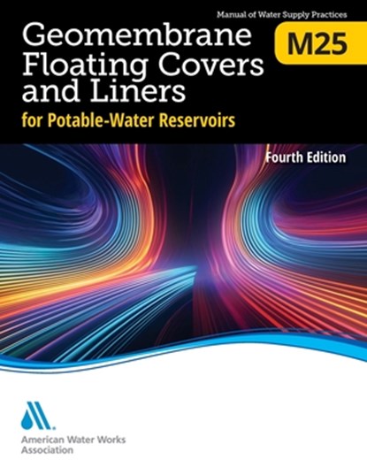 M25 Geomembrane Floating Covers and Liners for Potable-Water Reservoirs, Fourth Edition, Awwa - Paperback - 9781647171438