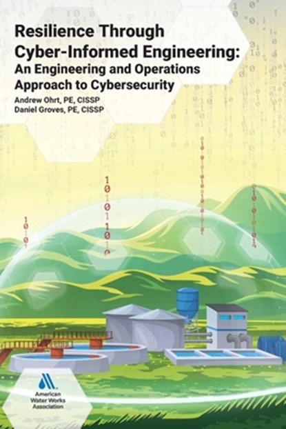 Resilience Through Cyber-Informed Engineering: An Engineering and Operations Approach to Cybersecurity, Andrew Ohrt - Paperback - 9781647172459