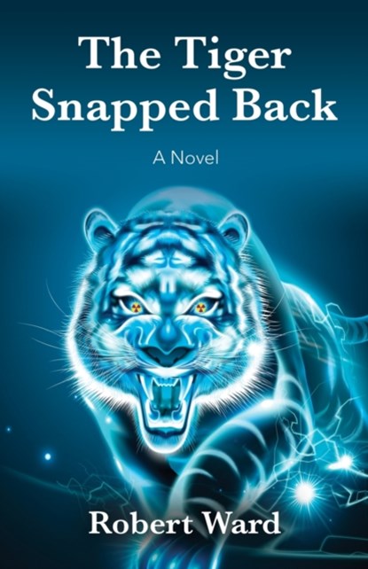 The Tiger Snapped Back, Robert Ward - Paperback - 9781647180997