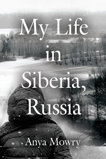 My Life in Siberia, Russia, Anya Mowry - Paperback - 9781647185121