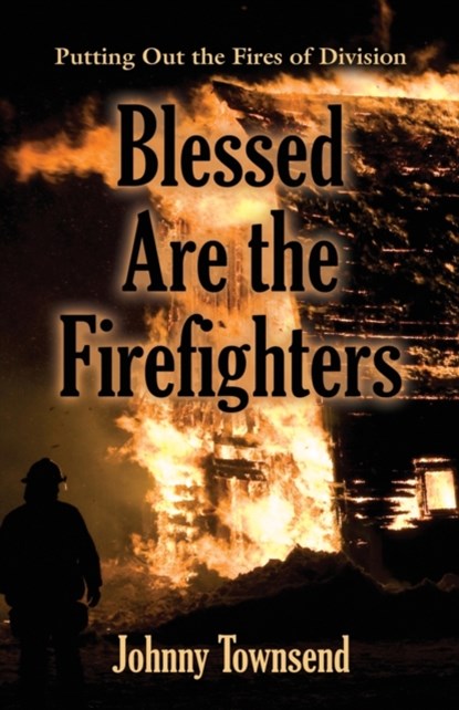 Blessed Are the Firefighters, Johnny Townsend - Paperback - 9781647193607