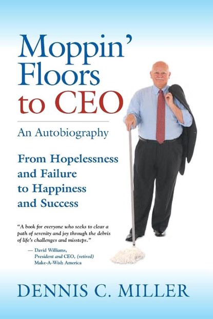 Moppin' Floors to CEO, Dennis C Miller - Paperback - 9781647196349