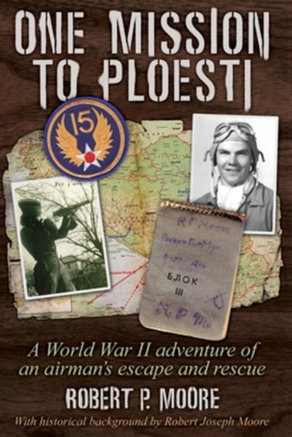 One Mission to Ploesti, Robert P Moore - Paperback - 9781647198428