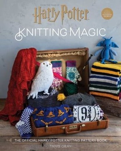 Harry Potter: Knitting Magic, Tanis Gray - Ebook - 9781647221911