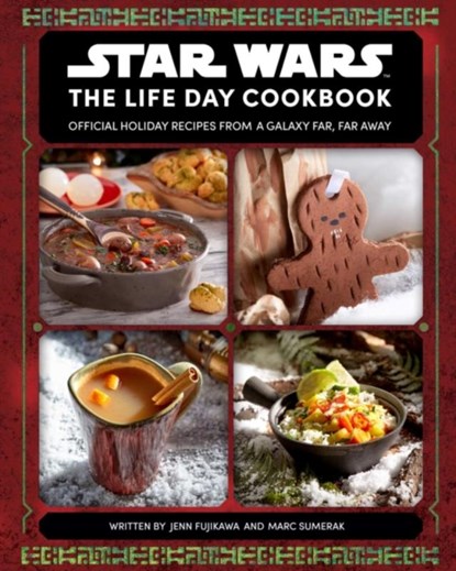 Star Wars: The Life Day Cookbook, Jenn Fujikawa ; Marc Sumerak - Gebonden - 9781647224776