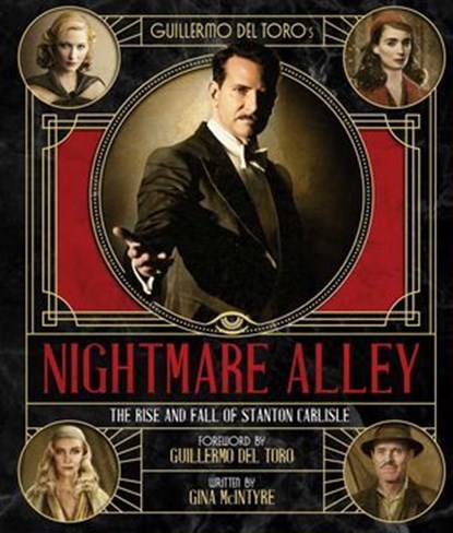 Guillermo del Toro's Nightmare Alley: The Rise and Fall of Stanton Carlisle, Gina McIntyre - Ebook - 9781647225704