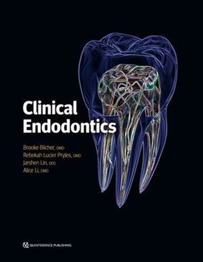 Clinical Endodontics, Brooke Blicher ; Rebekah Lucier Pryles ; Jarshen Lin ; Alice Li - Ebook - 9781647241858