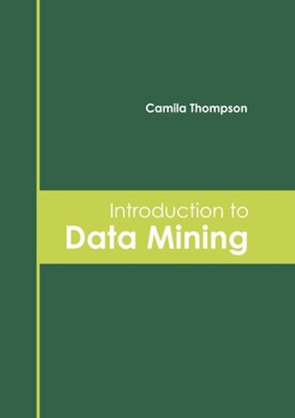 Introduction to Data Mining, Camila Thompson - Gebonden - 9781647260972