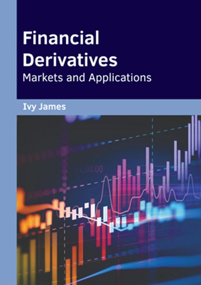 Financial Derivatives: Markets and Applications, Ivy James - Gebonden - 9781647285159