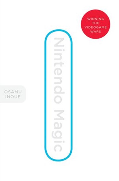 Nintendo Magic: Winning the Videogame Wars, Osamu Inoue - Ebook - 9781647291457