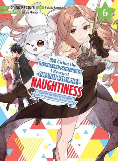 I'm Giving the Disgraced Noble Lady I Rescued a Crash Course in Naughtiness 6, Sametarou Fukada - Paperback - 9781647293536