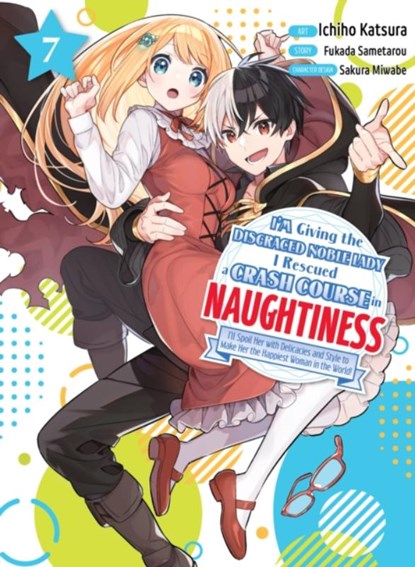 I'm Giving the Disgraced Noble Lady I Rescued a Crash Course in Naughtiness 7, Sametarou Fukada - Paperback - 9781647293772