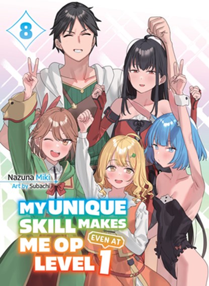 My Unique Skill Makes Me OP even at Level 1 Vol 8 (light novel), Nazuna Miki ; Subachi - Paperback - 9781647293857