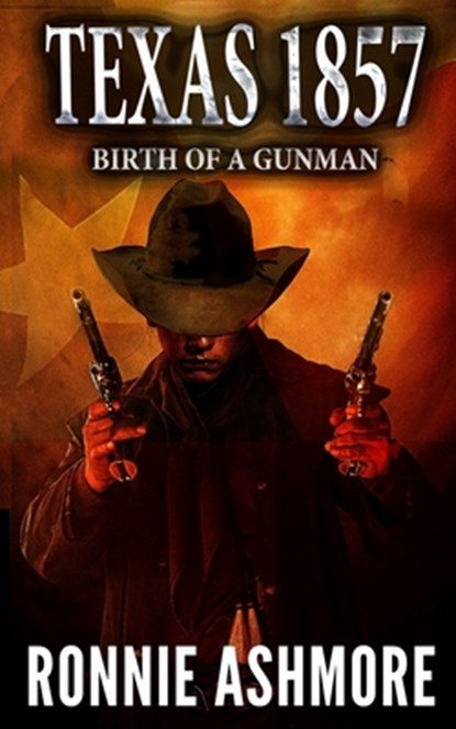 Texas 1857: Birth of a Gunman: A Western Adventure, Ronnie Ashmore - Paperback - 9781647380649