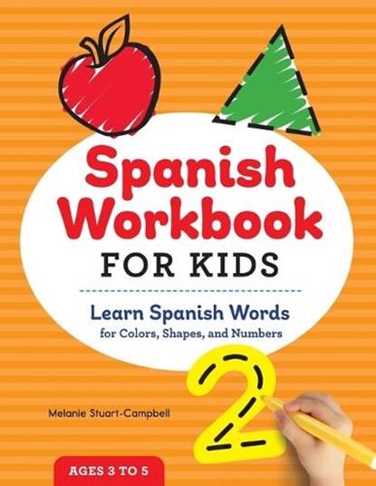 Spanish Workbook for Kids: Learn Spanish Words for Colors, Shapes, and Numbers, Melanie Stuart-Campbell - Paperback - 9781647390099