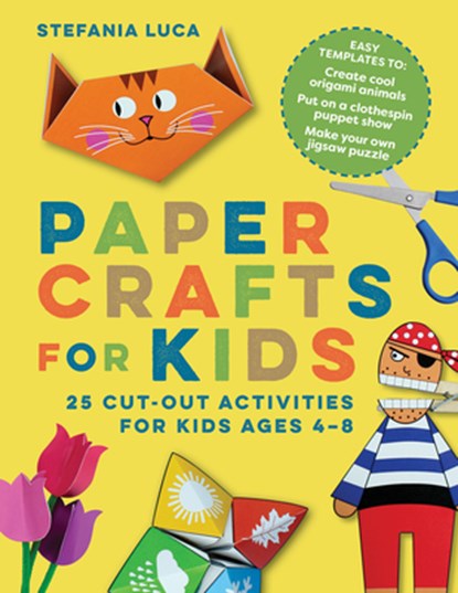Paper Crafts for Kids: 25 Cut-Out Activities for Kids Ages 4-8, Stefania Luca - Paperback - 9781647391072