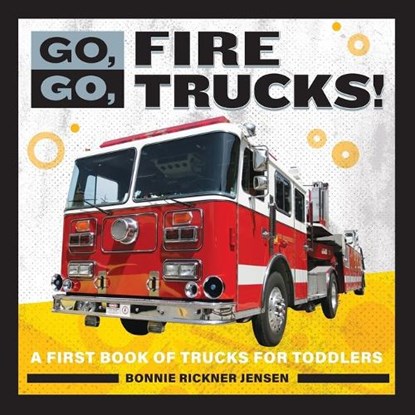 Go, Go, Fire Trucks!: A First Book of Trucks for Toddlers, Bonnie Rickner Jensen - Paperback - 9781647391089