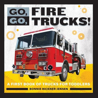 Go, Go, Fire Trucks!, Bonnie Rickner Jensen - Paperback - 9781647391089