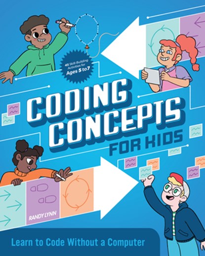 Coding Concepts for Kids: Learn to Code Without a Computer, Randy Lynn - Paperback - 9781647392352