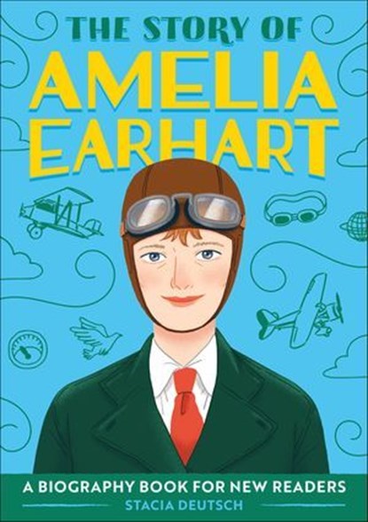 The Story of Amelia Earhart, Stacia Deutsch - Ebook - 9781647394172