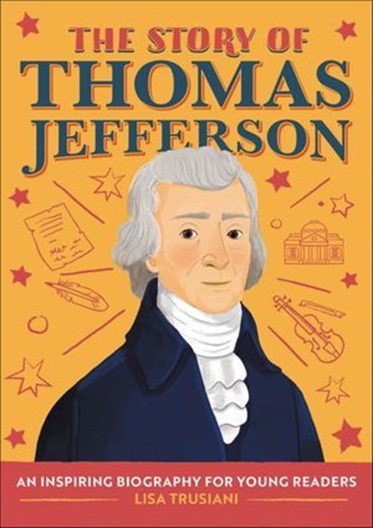 The Story of Thomas Jefferson, Lisa Trusiani - Ebook - 9781647395308