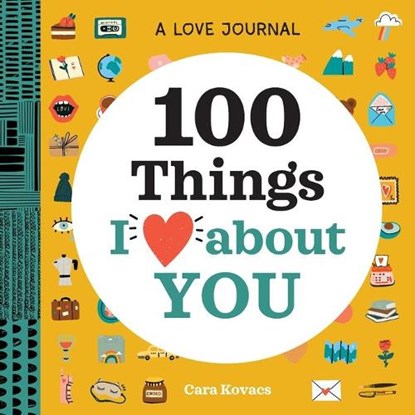 Kovacs, C: Love Journal: 100 Things I Love about You, Cara Kovacs - Paperback - 9781647398200