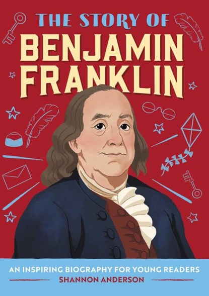 The Story of Benjamin Franklin, Shannon Anderson - Paperback - 9781647398217