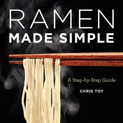 Ramen Made Simple: A Step-By-Step Guide, Chris Toy - Paperback - 9781647398651