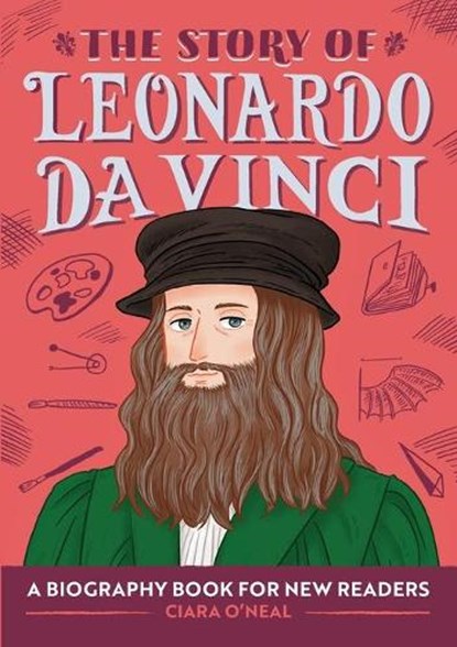 The Story of Leonardo da Vinci, Ciara O'Neal - Paperback - 9781647399412