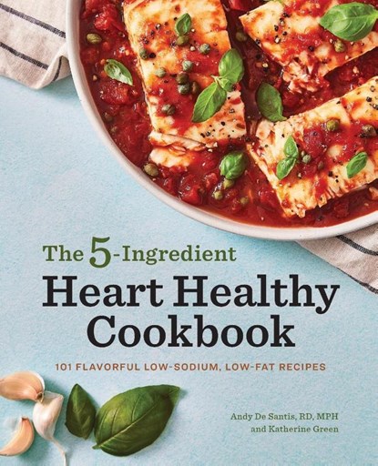 The 5-Ingredient Heart Healthy Cookbook, Andy de Santis ; Katherine Green - Paperback - 9781647399740
