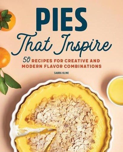 Pies That Inspire: 50 Recipes for Creative and Modern Flavor Combinations, KLINE,  Saura - Paperback - 9781647399931