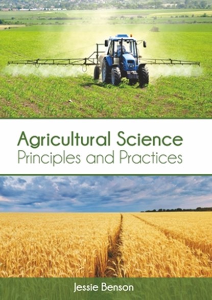 Agricultural Science: Principles and Practices, Jessie Benson - Gebonden - 9781647400040