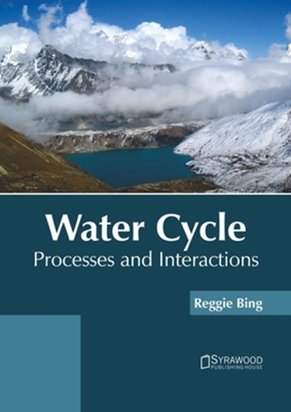 Water Cycle: Processes and Interactions, Reggie Bing - Gebonden - 9781647401412