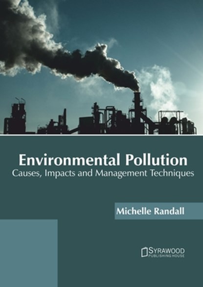 Environmental Pollution: Causes, Impacts and Management Techniques, Michelle Randall - Gebonden - 9781647401429