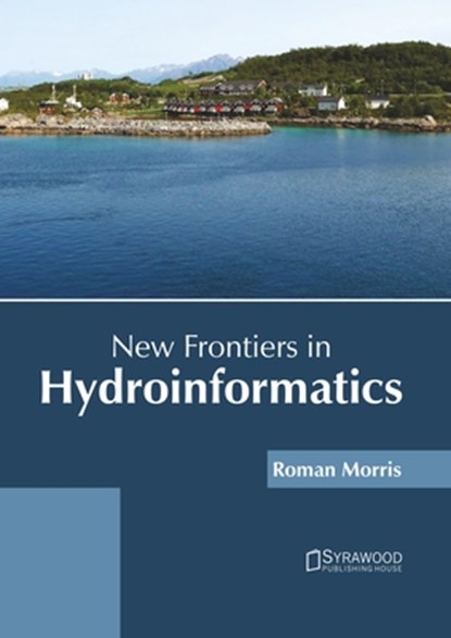 New Frontiers in Hydroinformatics, Roman Morris - Gebonden - 9781647401467