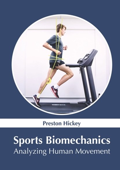 Sports Biomechanics: Analyzing Human Movement, Preston Hickey - Gebonden - 9781647402549