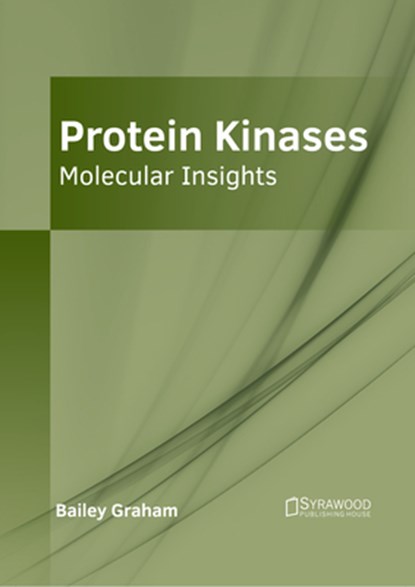 Protein Kinases: Molecular Insights, Bailey Graham - Gebonden - 9781647403850