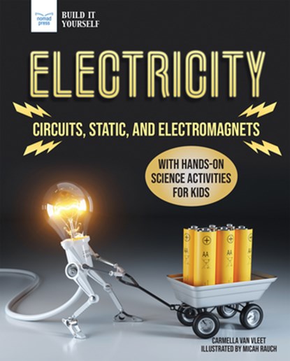 Electricity: Circuits, Static, and Electromagnets with Hands-On Science Activities for Kids, Carmella Van Vleet - Gebonden - 9781647410032