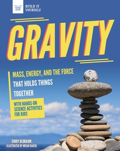 Gravity: Mass, Energy, and the Force That Holds Things Together with Hands-On Science, Cindy Blobaum - Gebonden - 9781647410070