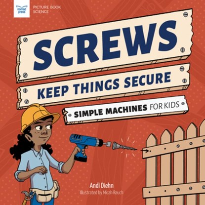 Screws Keep Things Secure: Simple Machines for Kids, Andi Diehn - Gebonden - 9781647410919