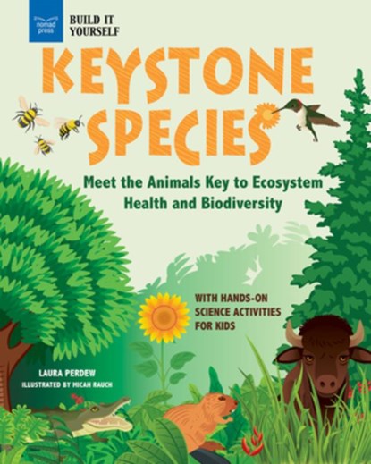 Keystone Species: Meet the Animals Key to Ecosystem Health and Biodiversity with Hands-On Science Activities for Kids, Laura Perdew - Paperback - 9781647411237